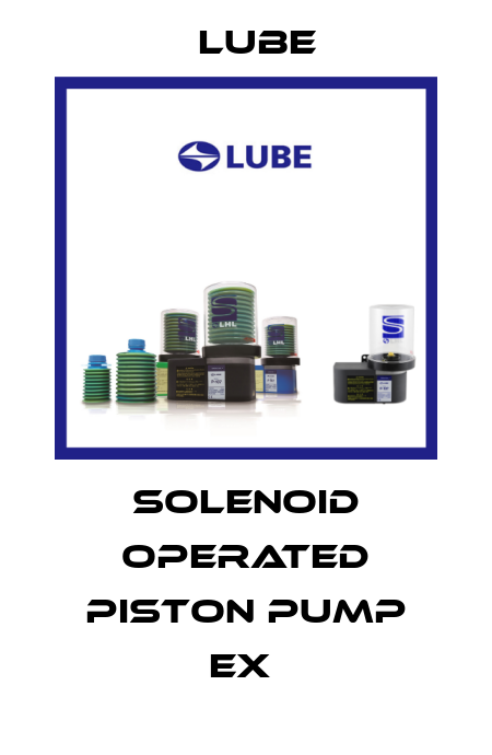 Solenoid operated piston pump EX  Lube