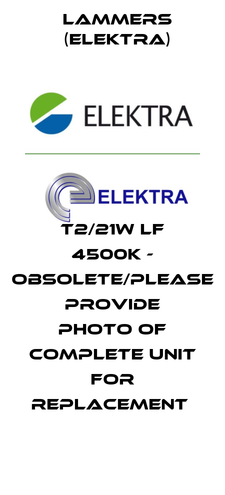 T2/21W LF 4500K - obsolete/please provide photo of complete unit for replacement  Lammers (Elektra)