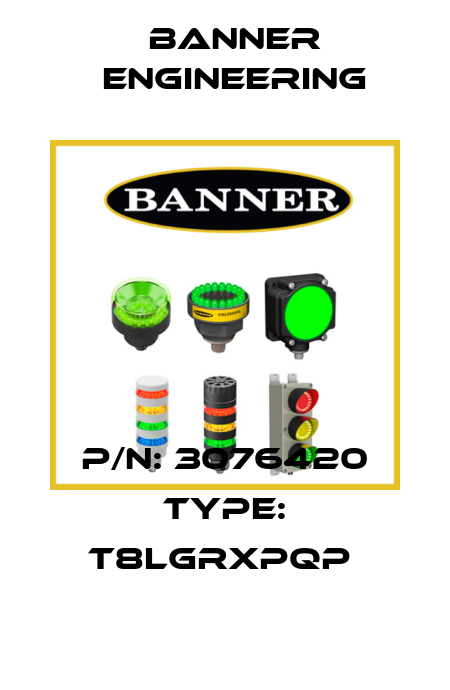 P/N: 3076420 Type: T8LGRXPQP  Banner Engineering