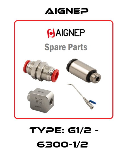 Type: G1/2 - 6300-1/2  Aignep