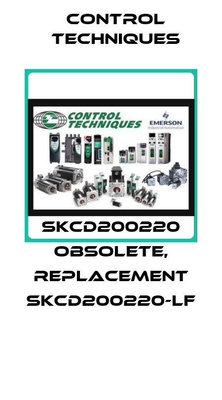 SKCD200220 obsolete, replacement SKCD200220-LF  Control Techniques