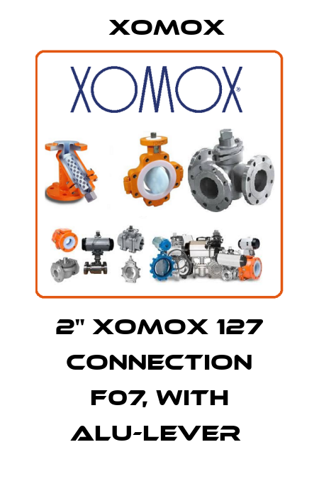 2" XOMOX 127 CONNECTION F07, WITH ALU-LEVER  Xomox