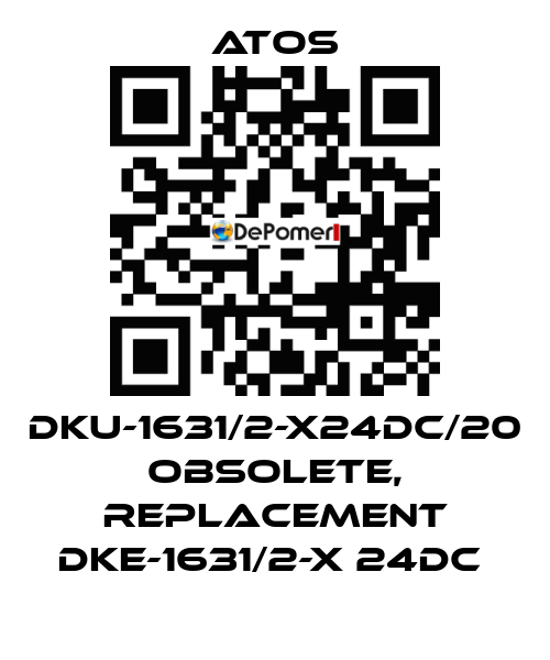 DKU-1631/2-X24DC/20 obsolete, replacement DKE-1631/2-X 24DC  Atos