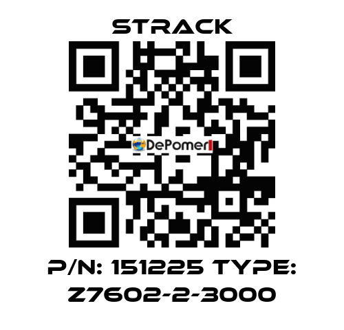 P/N: 151225 Type: Z7602-2-3000 Strack