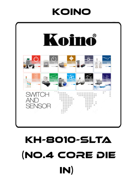 KH-8010-SLTA (NO.4 CORE DIE IN)  Koino
