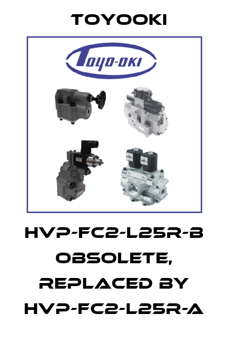 HVP-FC2-L25R-B obsolete, replaced by HVP-FC2-L25R-A Toyooki