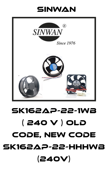 SK162AP-22-1WB ( 240 V ) old code, new code SK162AP-22-HHHWB (240V) Sinwan