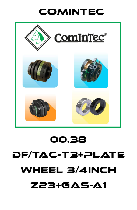 00.38 DF/TAC-T3+Plate wheel 3/4inch Z23+GAS-A1 Comintec