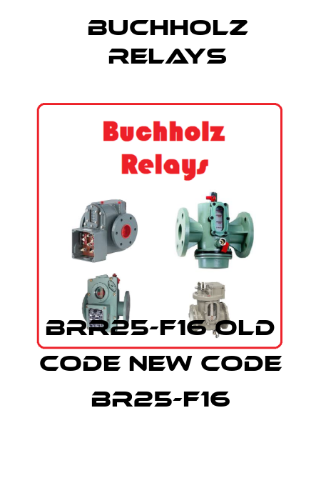 BRR25-F16 old code new code BR25-F16 Buchholz Relays