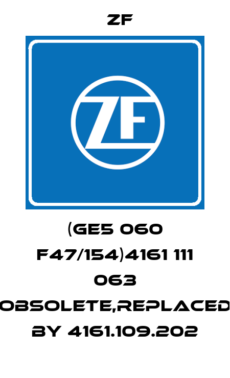 (GE5 060 F47/154)4161 111 063 obsolete,replaced by 4161.109.202 Zf