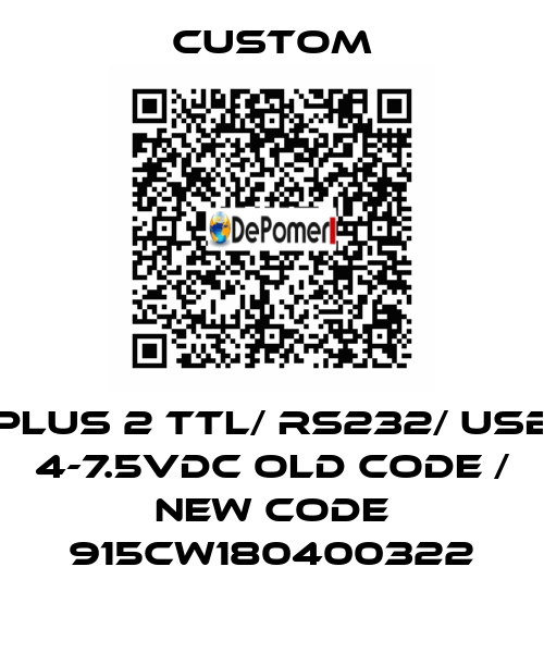 PLUS 2 TTL/ RS232/ USB 4-7.5Vdc old code / new code 915CW180400322 CUSTOM
