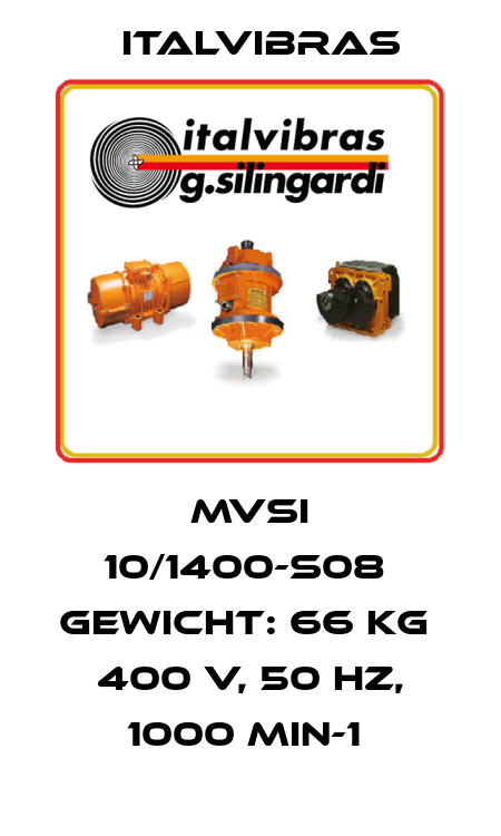 MVSI 10/1400-S08  Gewicht: 66 kg   400 V, 50 Hz, 1000 min-1  Italvibras