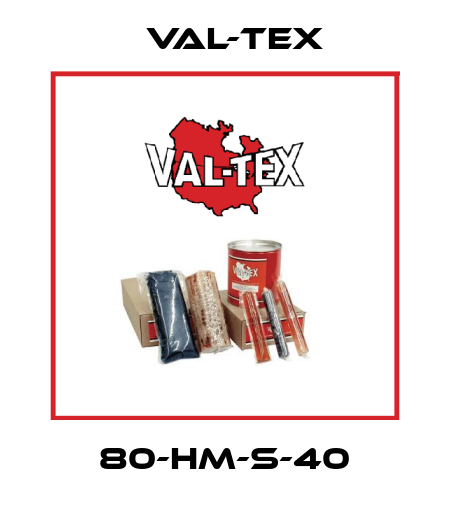 80-HM-S-40 Val-Tex