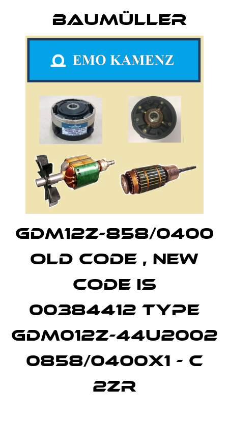 GDM12Z-858/0400 old code , new code is 00384412 Type GDM012Z-44U2002 0858/0400x1 - C 2ZR Baumüller