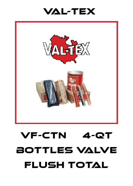 VF-CTN 	  4-QT BOTTLES VALVE FLUSH TOTAL Val-Tex