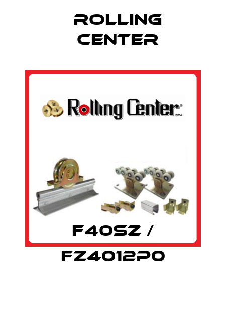 F40SZ / FZ4012P0 Rolling Center