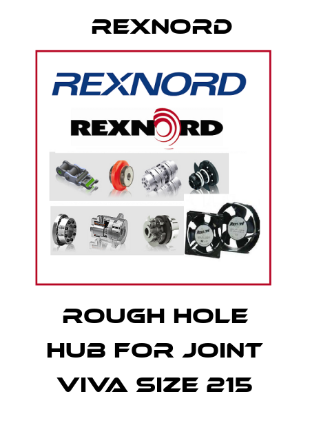 Rough hole hub for joint Viva size 215 Rexnord
