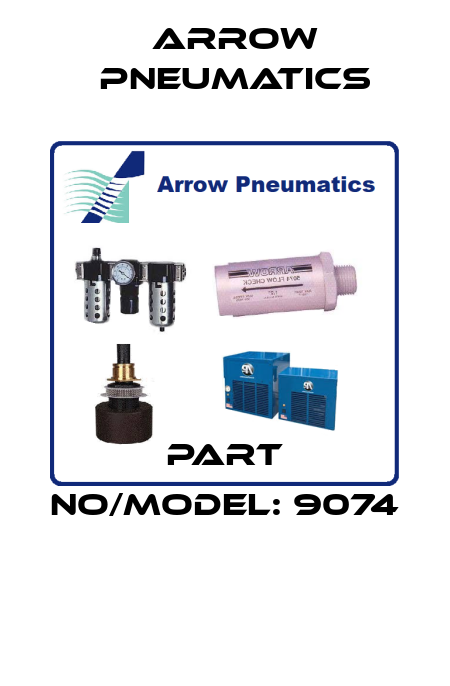 PART NO/MODEL: 9074  Arrow Pneumatics