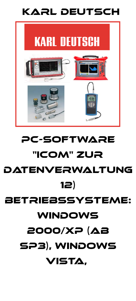 PC-SOFTWARE "ICOM" ZUR DATENVERWALTUNG 12) BETRIEBSSYSTEME: WINDOWS 2000/XP (AB SP3), WINDOWS VISTA,  Karl Deutsch