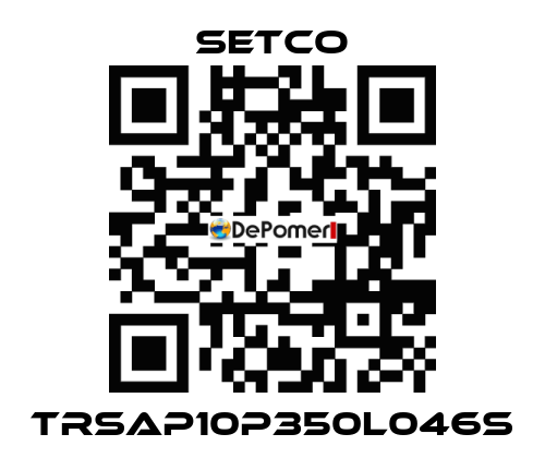 TRSAP10P350L046S SETCO