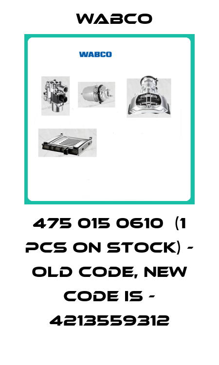 475 015 0610  (1 pcs on stock) - old code, new code is - 4213559312 Wabco