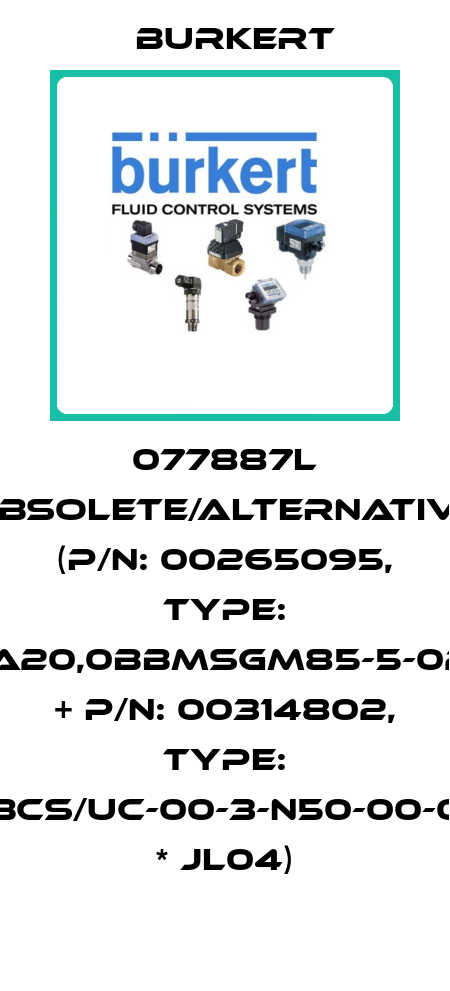 077887L obsolete/alternative (P/N: 00265095, Type: 6281-EV-A20,0BBMSGM85-5-024/DC-05 + P/N: 00314802, Type: 2518-A-BCS/UC-00-3-N50-00-0-00000 * JL04) Burkert