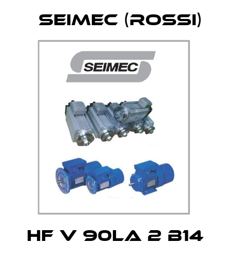 HF V 90LA 2 B14 Seimec (Rossi)