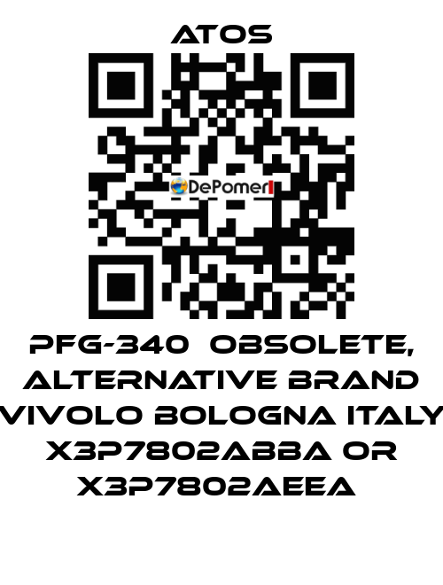 PFG-340  OBSOLETE, alternative Brand Vivolo Bologna Italy X3P7802ABBA or X3P7802AEEA  Atos