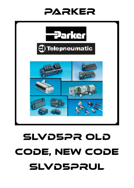 SLVD5PR old code, new code SLVD5PRUL Parker