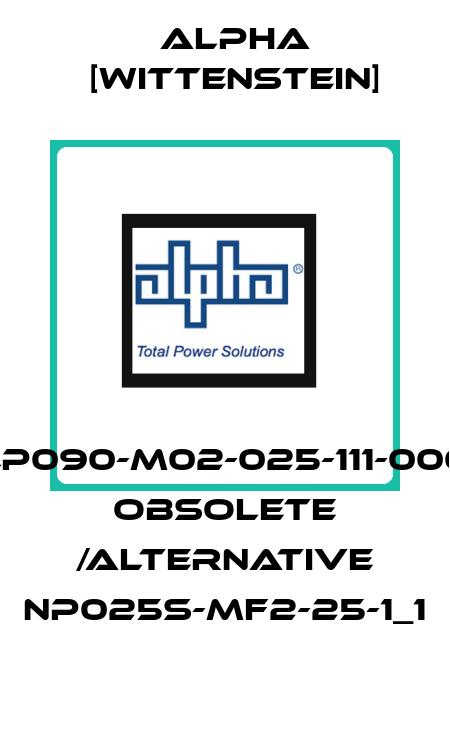 LP090-M02-025-111-000 obsolete /alternative NP025S-MF2-25-1_1 Alpha [Wittenstein]