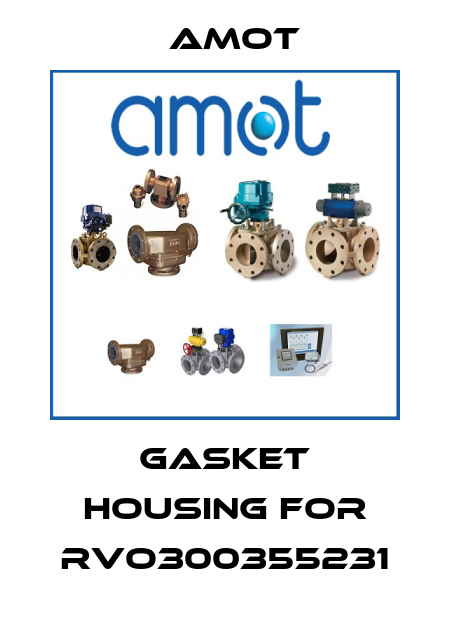 Gasket Housing for RVO300355231 Amot