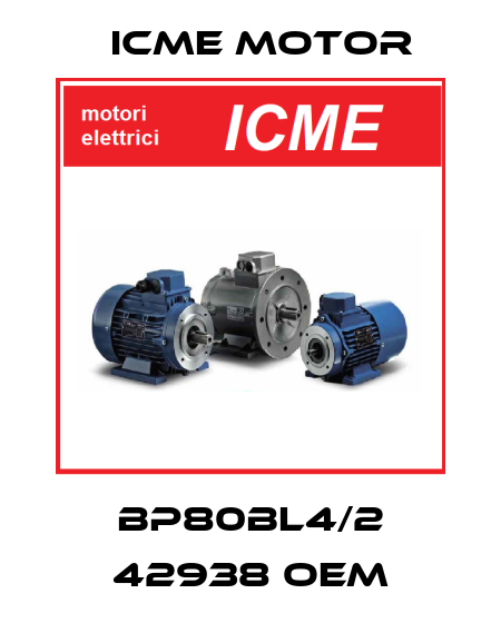 BP80BL4/2 42938 OEM Icme Motor