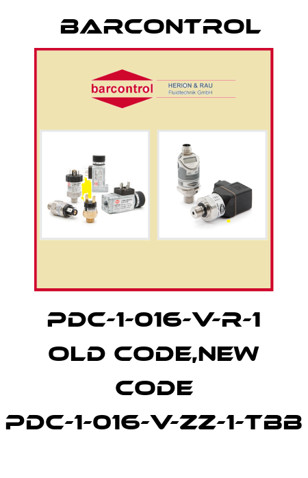 PDC-1-016-V-R-1 old code,new code PDC-1-016-V-ZZ-1-TBB Barcontrol
