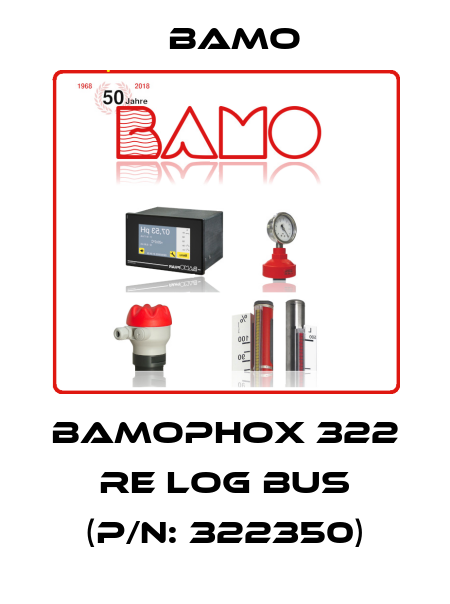 BAMOPHOX 322 RE LOG BUS (P/N: 322350) Bamo