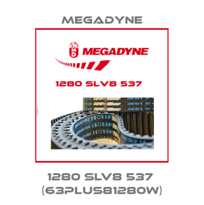 1280 SLV8 537  (63PLUS81280W) Megadyne