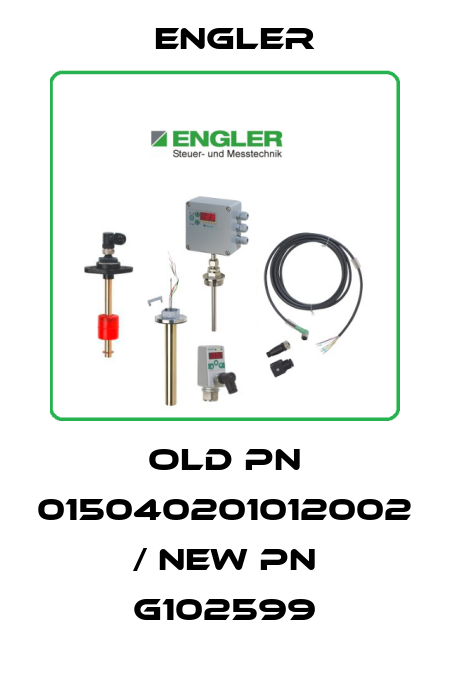 old pn 015040201012002 / new pn G102599 Engler