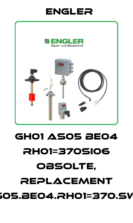GH01 AS05 BE04 RH01=370SI06 obsolte, replacement PAN-1.GH01.AS05.BE04.RH01=370.SW52.SI06.BT01 Engler