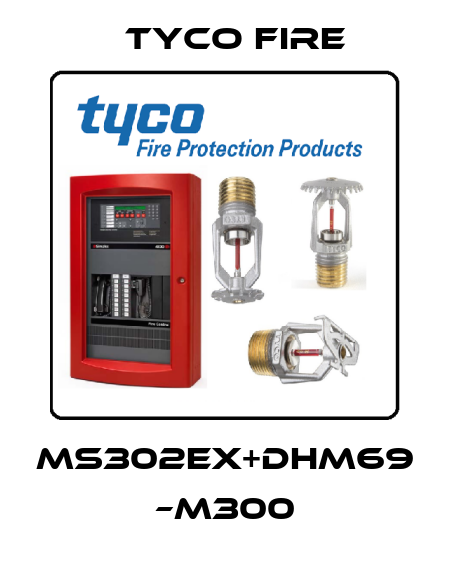 MS302Ex+DHM69 –M300 Tyco Fire