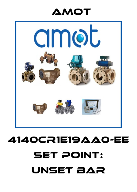 4140CR1E19AA0-EE set point: unset bar Amot