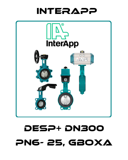 Desp+ DN300 PN6- 25, GBoxA InterApp