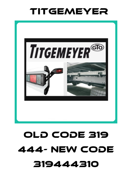 old code 319 444- new code 319444310 Titgemeyer