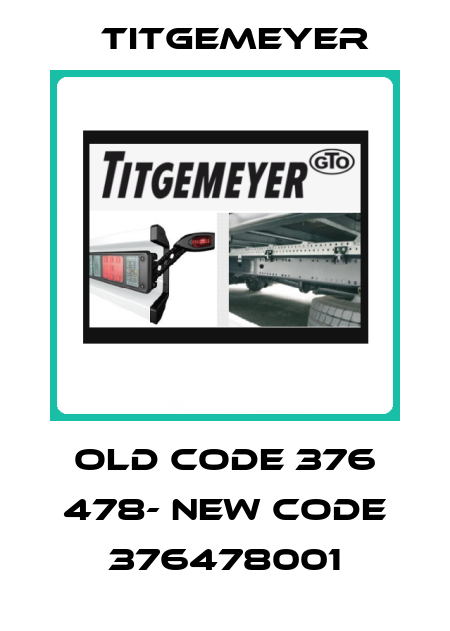 old code 376 478- new code 376478001 Titgemeyer