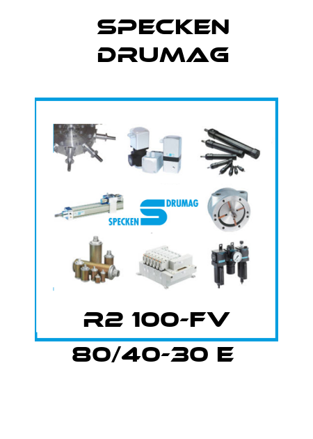R2 100-FV 80/40-30 E  Specken Drumag