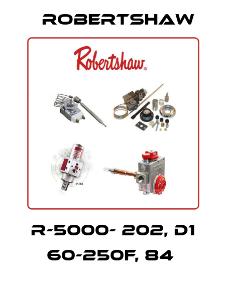 R-5000- 202, D1 60-250F, 84  Robertshaw