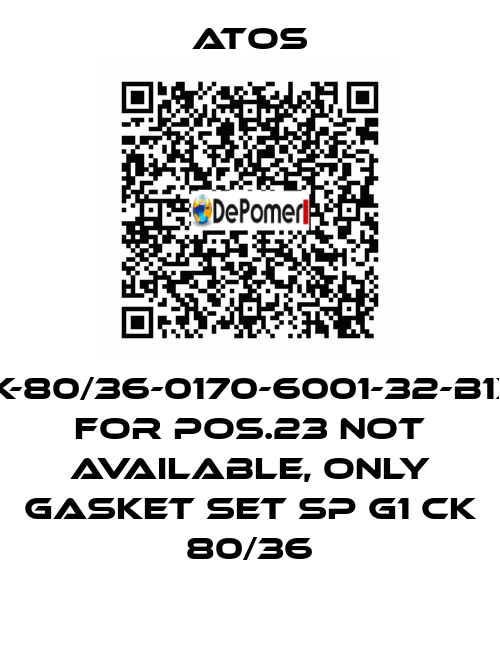 CK-80/36-0170-6001-32-B1X1 for Pos.23 not available, only gasket set SP G1 CK 80/36 Atos
