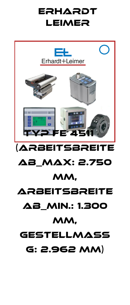Typ FE 4511     (Arbeitsbreite AB_max: 2.750 mm, Arbeitsbreite AB_min.: 1.300 mm, Gestellmaß G: 2.962 mm) Erhardt Leimer