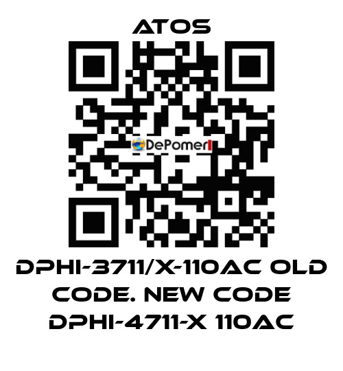 DPHI-3711/X-110AC old code. new code DPHI-4711-X 110AC Atos