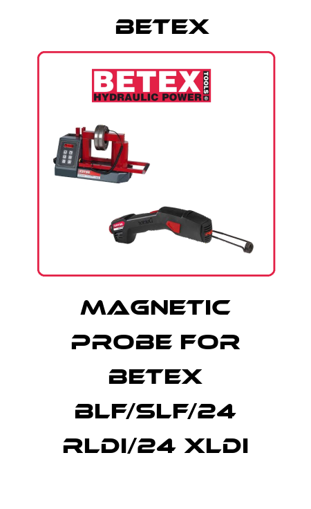 Magnetic probe for BETEX BLF/SLF/24 RLDi/24 XLDi BETEX