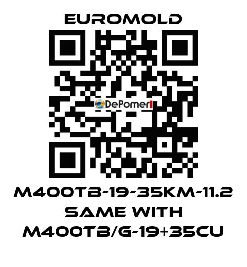 M400TB-19-35KM-11.2 same with M400TB/G-19+35CU EUROMOLD