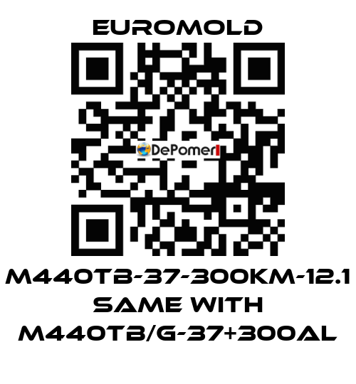 M440TB-37-300KM-12.1 same with M440TB/G-37+300AL EUROMOLD